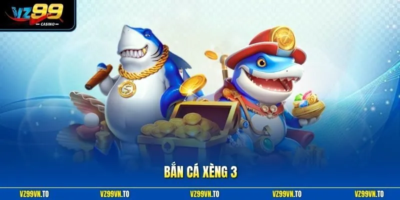 Bắn Cá Xèng 3 - Cơ Hội Thâu Tóm Rương Báu Siêu Khổng Lồ