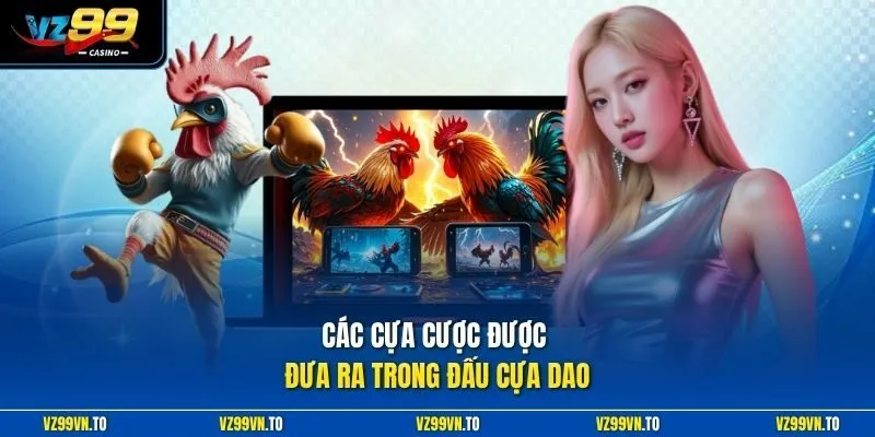 Đá Gà Cựa Dao Vz99 - Đỉnh Cao Trực Tiếp Thomo Uy Tín 2026 4 Các cựa cược được đưa ra trong đấu cựa dao