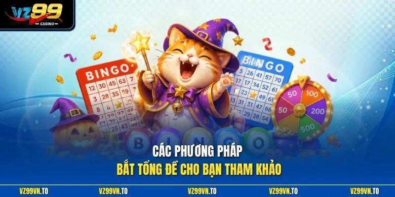 Cách Bắt Tổng Đề VZ99 - Mẹo Soi Cầu Chuẩn Xác Nhất 2026 3 Các phương pháp bắt tổng đề cho bạn tham khảo