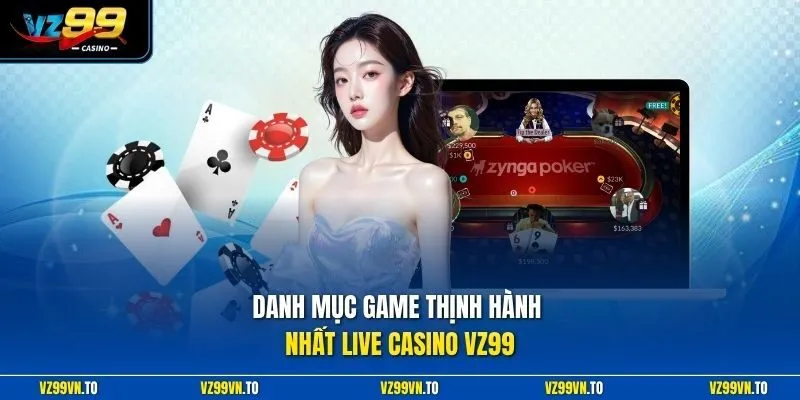 Danh mục game thịnh hành nhất live casino VZ99