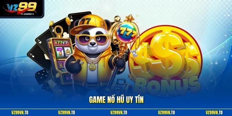 Game Nổ Hũ Uy Tín Tại VZ99 - Điểm Chơi Đổi Thưởng Xanh Chín