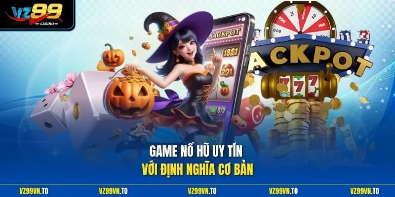Game Nổ Hũ Uy Tín Tại VZ99 - Điểm Chơi Đổi Thưởng Xanh Chín 2 Game nổ hũ uy tín với định nghĩa cơ bản