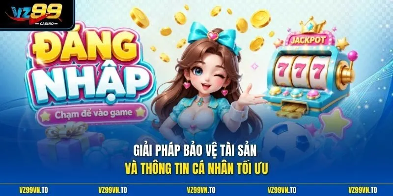 Đăng Nhập VZ99 3 Giải pháp bảo vệ tài sản và thông tin cá nhân tối ưu