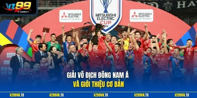 Giải Vô Địch Đông Nam Á - Kèo Cược Đỉnh Cao Nhận Quà Lớn 2 Giải vô địch Đông Nam Á và giới thiệu cơ bản