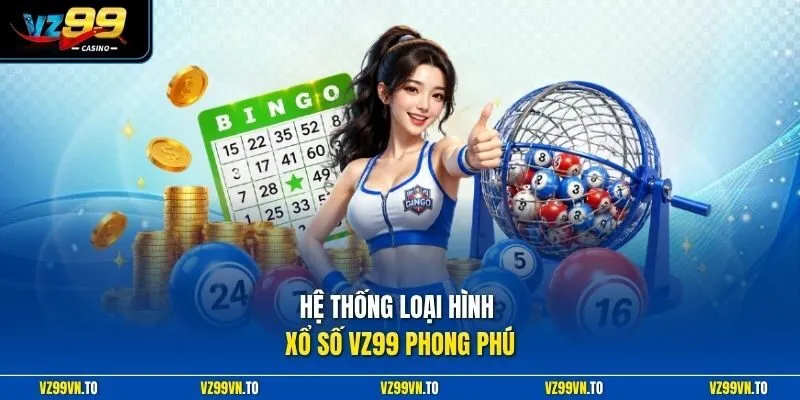 Hệ thống loại hình xổ số VZ99 phong phú