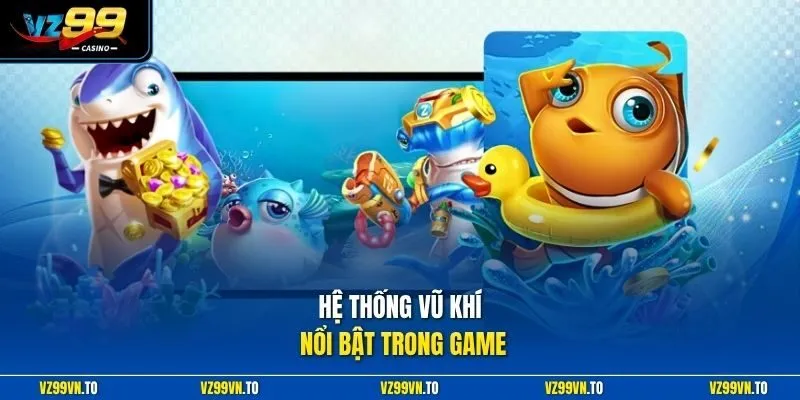 Bắn Cá Xèng 3 - Đánh Thức Những Đam Mê Chinh Phục Đại Dương 4 Hệ thống vũ khí nổi bật trong game