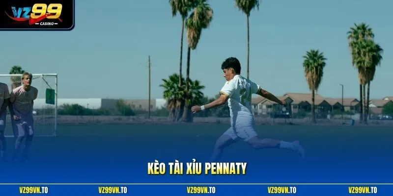 Kèo Tài Xỉu Pennaty - Tìm Hiểu Khái Niệm Về Kèo Cược Tại VZ99