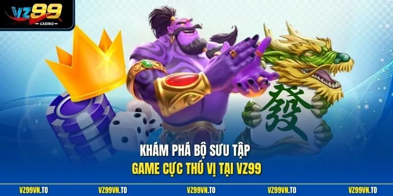 Nổ Hũ Quyết Chiến Tiền Thưởng - Chia Sẻ Kinh Nghiệm Cực Chuẩn 3 Khám phá bộ sưu tập game cực thú vị tại VZ99