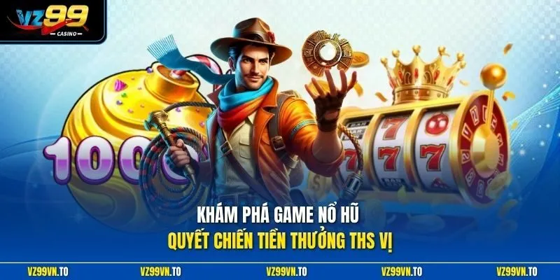 Nổ Hũ Quyết Chiến Tiền Thưởng - Chia Sẻ Kinh Nghiệm Cực Chuẩn 2 Khám phá game nổ hũ quyết chiến tiền thưởng ths vị