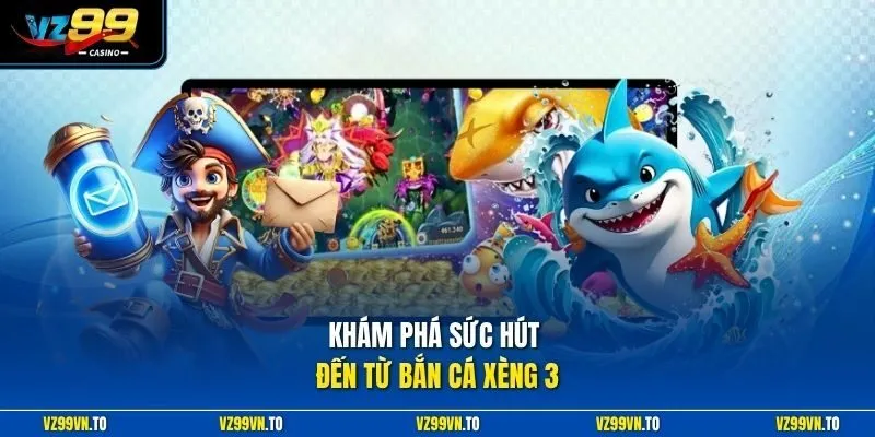 Bắn Cá Xèng 3 - Đánh Thức Những Đam Mê Chinh Phục Đại Dương 2 Khám phá sức hút đến từ bắn cá xèng 3