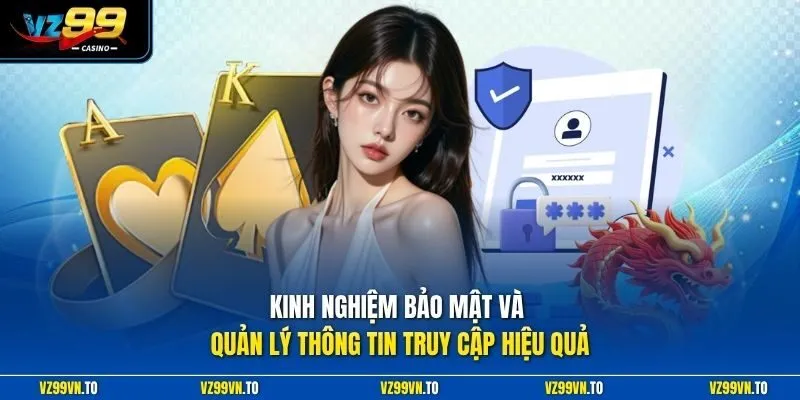 Quên Tài Khoản VZ99 3 Kinh nghiệm bảo mật và quản lý thông tin truy cập hiệu quả