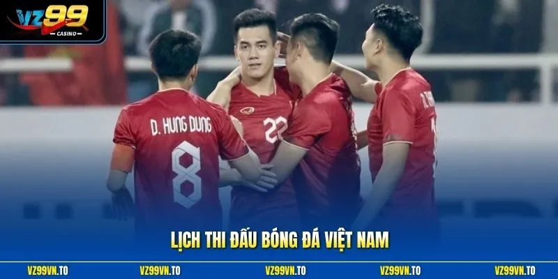 Lịch Thi Đấu Bóng Đá Việt Nam Tại VZ99 - Cập Nhật Mới Nhất