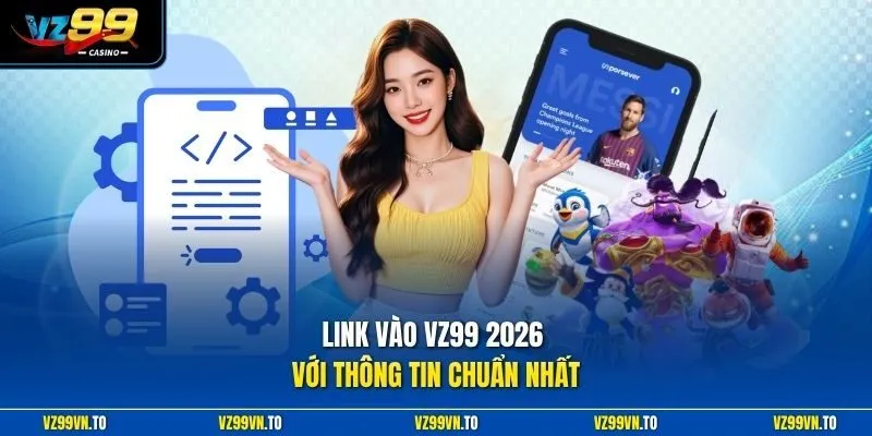Link Vào VZ99 2026 Chính - Truy Cập Không Chặn, Tốc Độ Cao 2 Link vào VZ99 2026 với thông tin chuẩn nhất