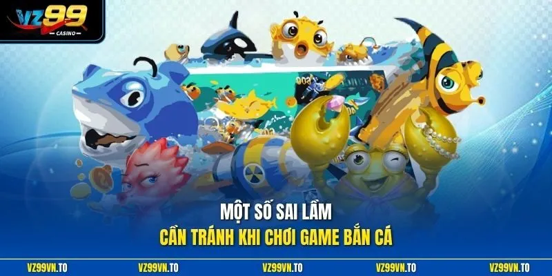 Một số sai lầm cần tránh khi chơi game bắn cá