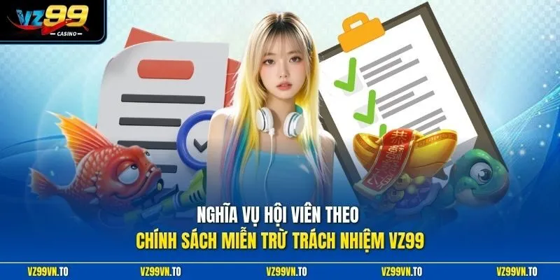 Miễn Trừ Trách Nhiệm VZ99 3 Nghĩa vụ hội viên theo chính sách miễn trừ trách nhiệm VZ99