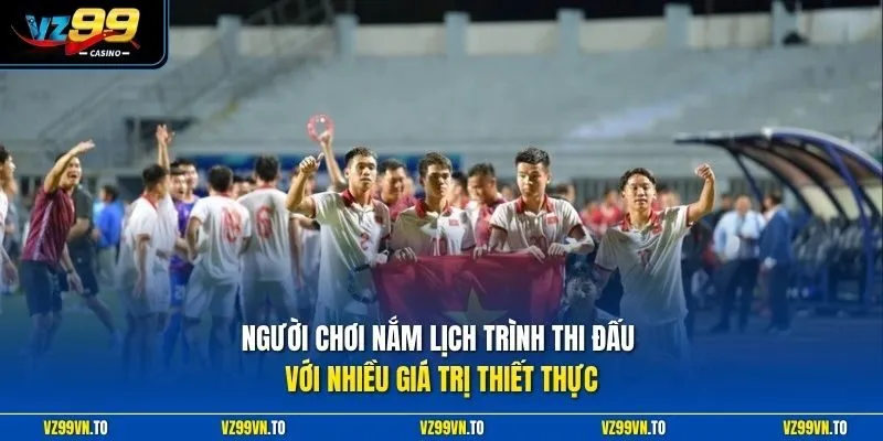 Lịch Thi Đấu Bóng Đá Việt Nam Tại VZ99 - Cập Nhật Mới Nhất 3 Người chơi nắm lịch trình thi đấu với nhiều giá trị thiết thực