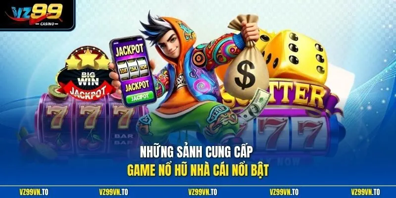 Những sảnh cung cấp game nổ hũ nhà cái nổi bật