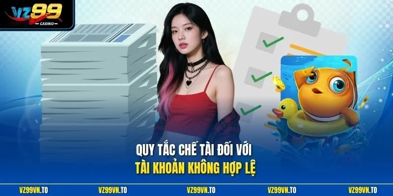 Điều Khoản Điều Kiện VZ99 3 Quy tắc chế tài đối với tài khoản không hợp lệ