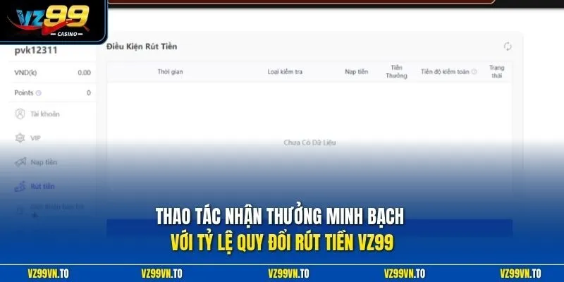 Rút Tiền VZ99 1 Thao tác nhận thưởng minh bạch với tỷ lệ quy đổi rút tiền VZ99