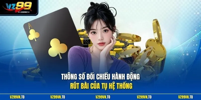 Cách Chơi Baccarat - Bí Quyết Đọc Cầu Đặt Cược Luôn Thắng 3 Thông số đối chiếu hành động rút bài của tụ hệ thống