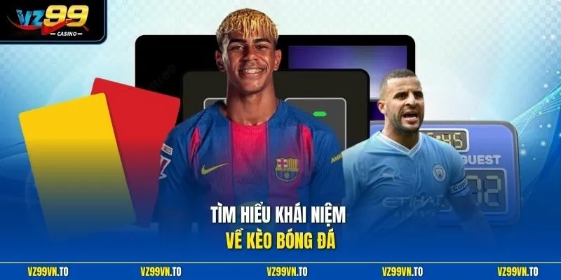 Kèo Bóng Đá - Bùng Nổ Những Trận Kèo Kịch Tính Nhất Tại VZ99 2 Tìm hiểu khái niệm về kèo bóng đá