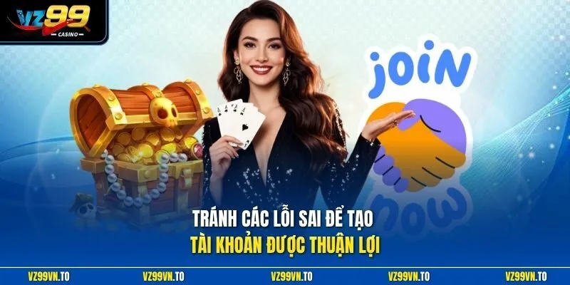 Đăng Ký VZ99 3 Tránh các lỗi sai để tạo tài khoản được thuận lợi