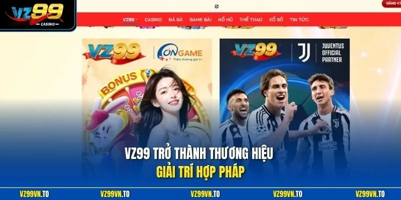 VZ99 trở thành thương hiệu giải trí hợp pháp